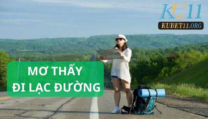 Mơ thấy đi lạc đường và 99+ điềm báo mà mọi người cần lưu ý