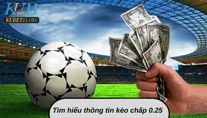 chúng ta sẽ tìm hiểu sâu sắc và chi tiết hơn về kèo chấp 0.25 là gì